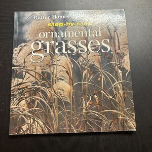 Step-by-Step Ornamental Grasses by Better Homes and Gardens Editors (1997, Trade